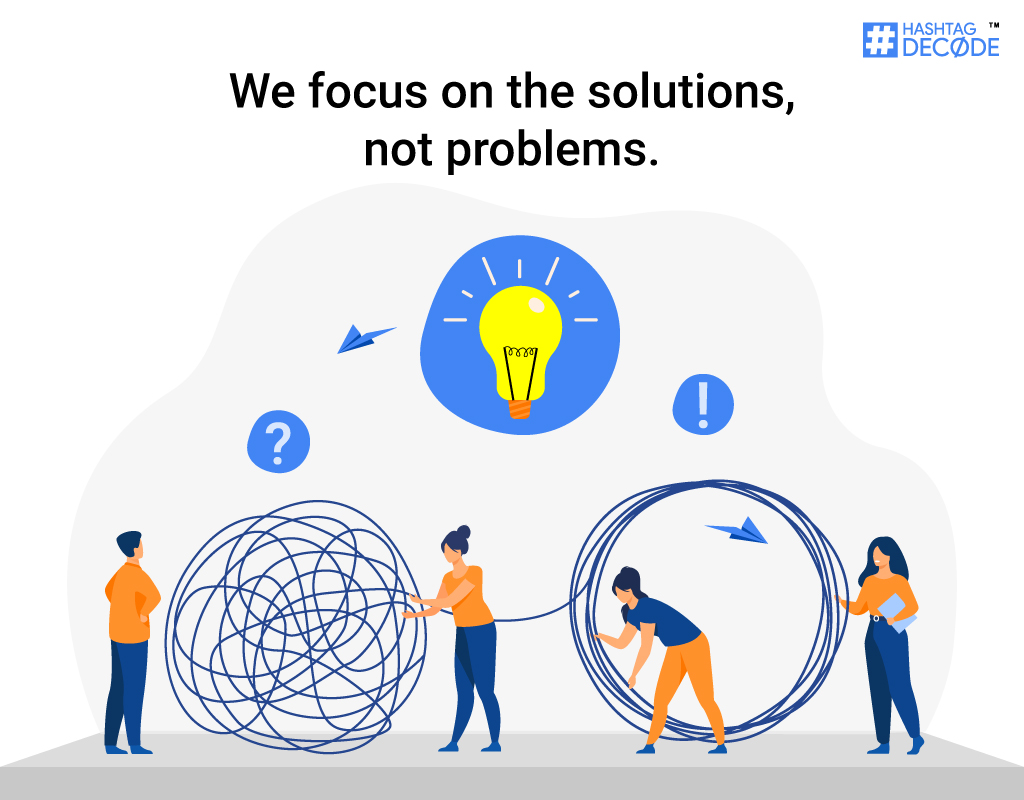 We focus on the solutions, not problems.